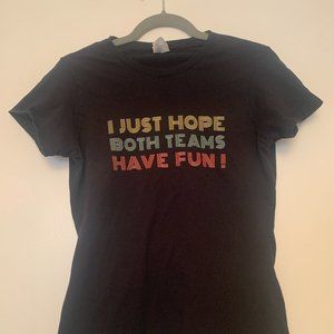 Funny Cute Sports T-Shirt I Just Hope Both Teams Have Fun Size Small